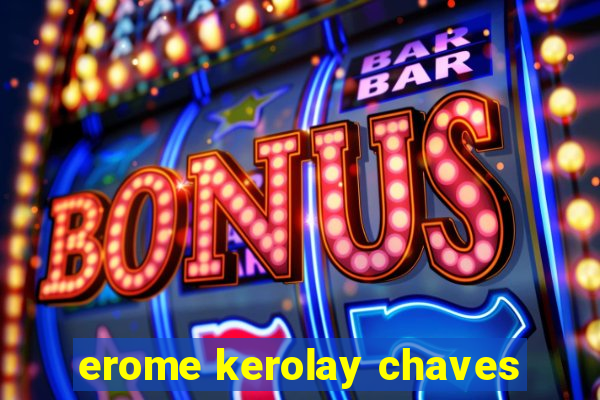 erome kerolay chaves